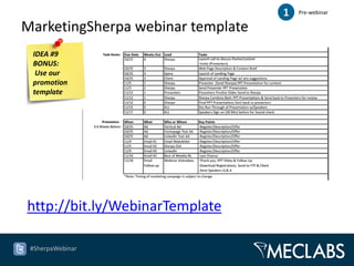 1   Pre-webinar

MarketingSherpa webinar template
 IDEA #9
 BONUS:
  Use our
 promotion
 template




http://bit.ly/WebinarTemplate

 #SherpaWebinar
 