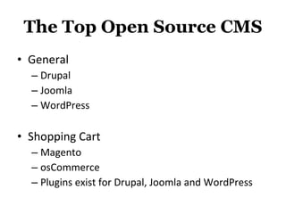 The Top Open Source CMS General Drupal  Joomla WordPress Shopping Cart Magento osCommerce Plugins exist for Drupal, Joomla and WordPress 