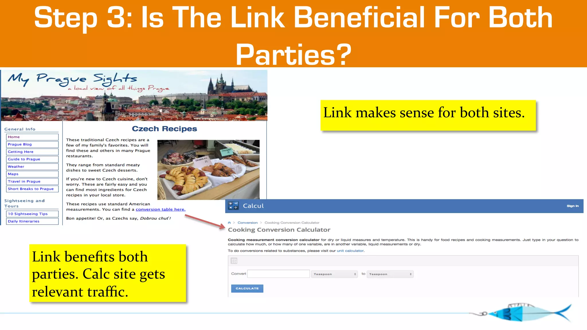Step 3: Is The Link Beneficial For Both 
Parties? 
Link 
benefits 
both 
parties. 
Calc 
site 
gets 
relevant 
traffic. 
Link 
makes 
sense 
for 
both 
sites. 
 