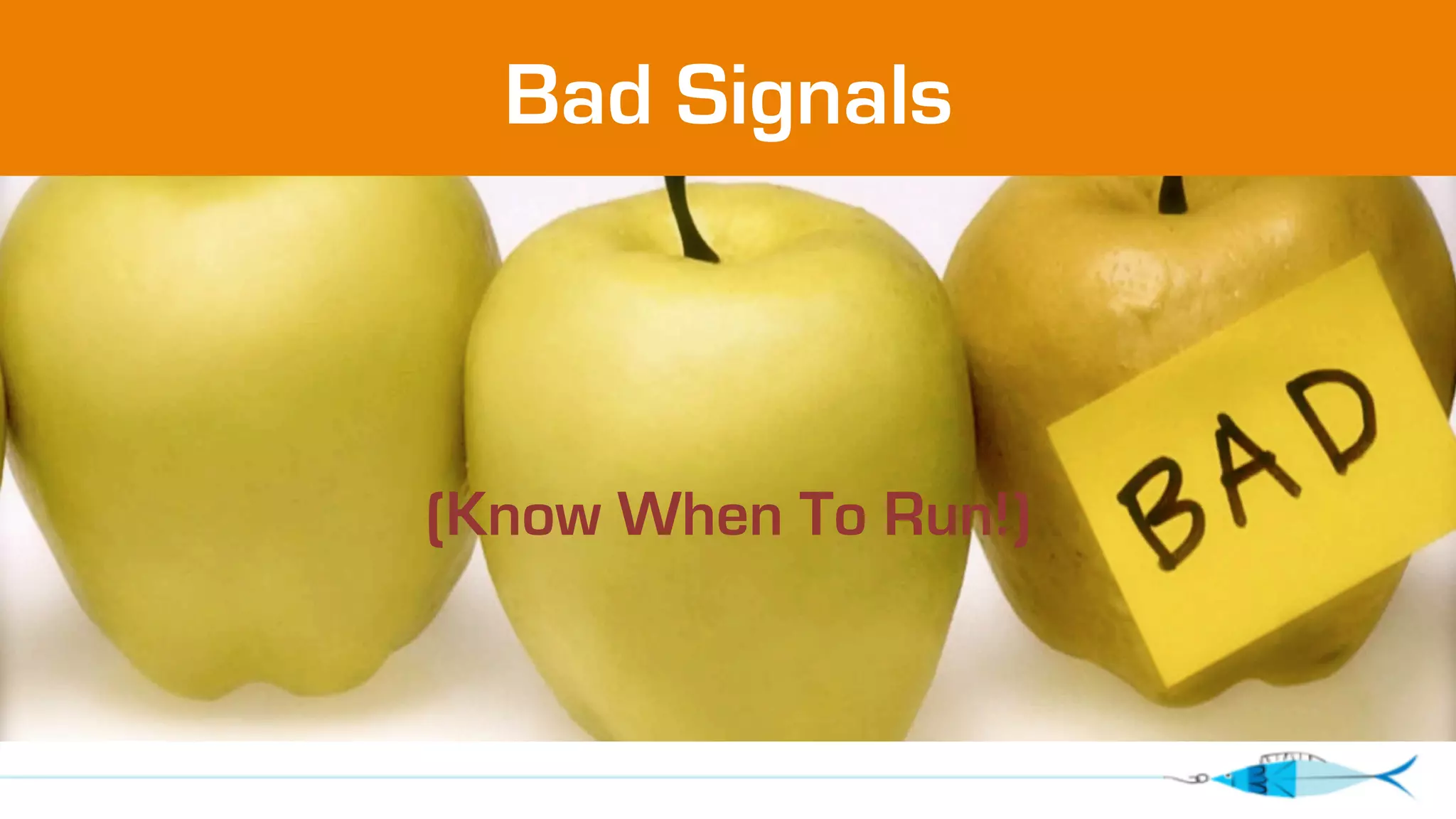 Bad Signals 
(Know When To Run!) 
 