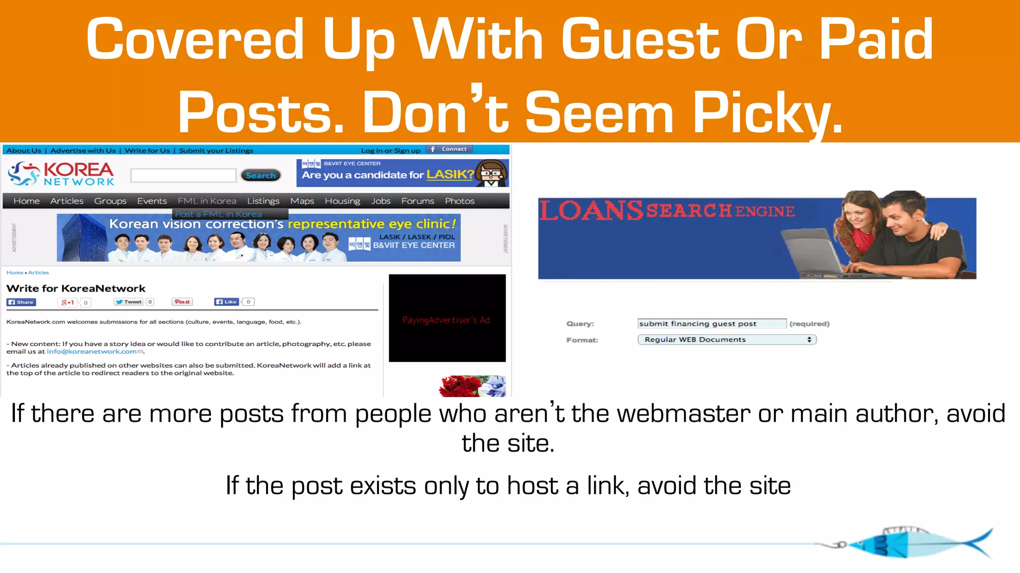 Covered Up With Guest Or Paid 
Posts. Don’t Seem Picky. 
If there are more posts from people who aren’t the webmaster or main author, avoid 
the site. 
If the post exists only to host a link, avoid the site 
 