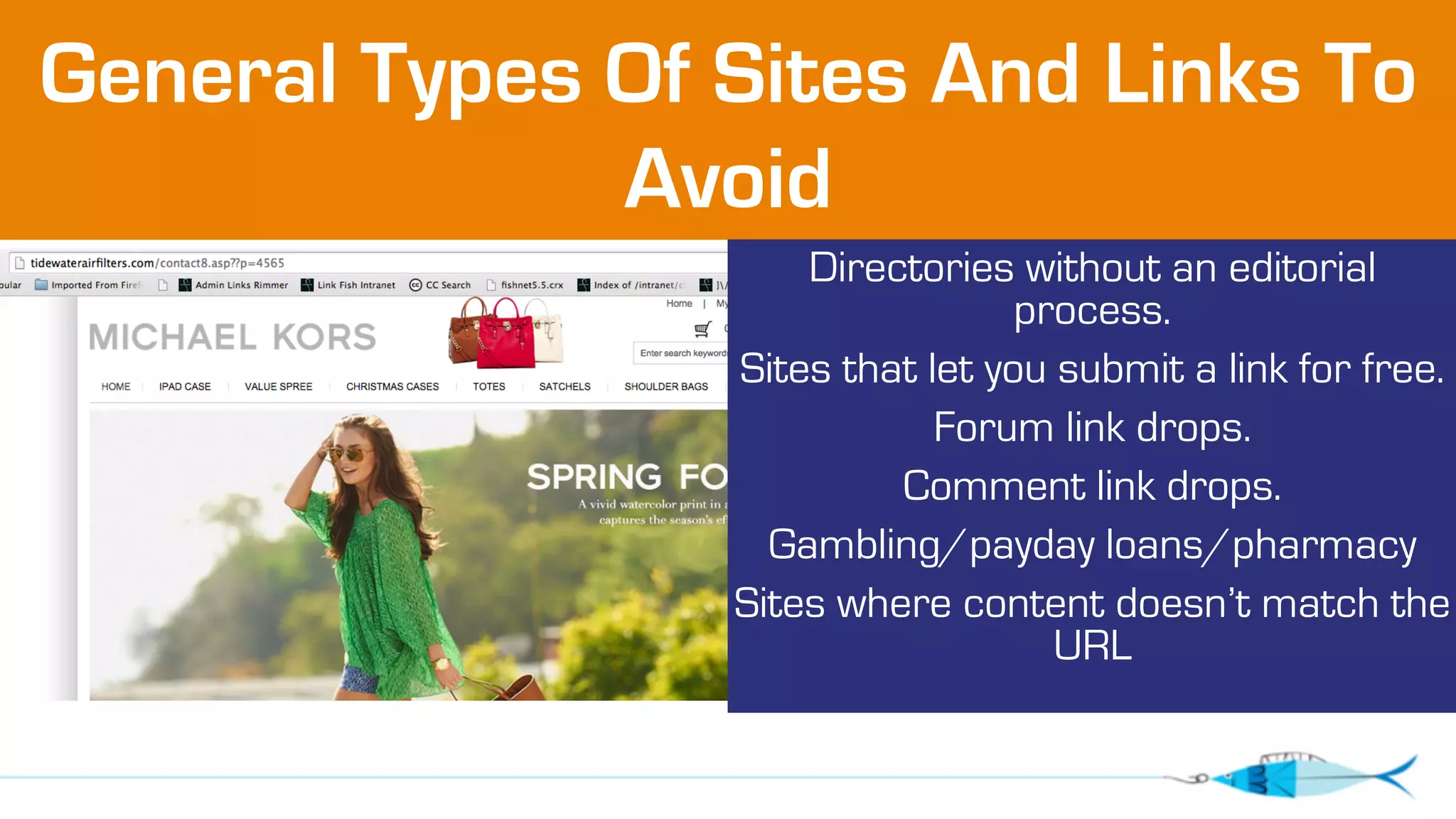 General Types Of Sites And Links To 
Avoid 
Directories without an editorial 
process. 
Sites that let you submit a link for free. 
Forum link drops. 
Comment link drops. 
Gambling/payday loans/pharmacy 
Sites where content doesn’t match the 
URL 
 