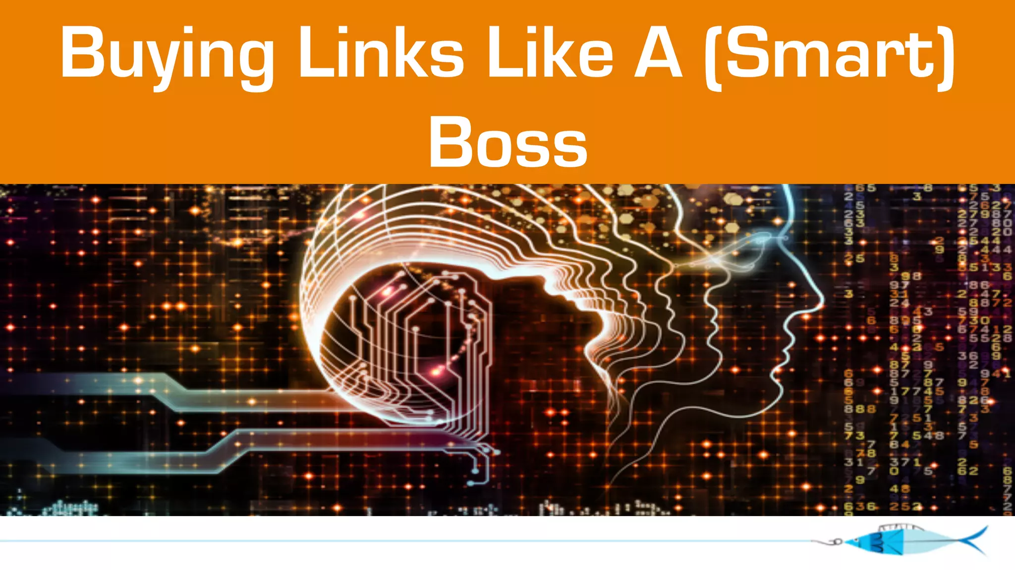 Buying Links Like A (Smart) 
Boss 
 