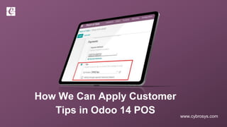 www.cybrosys.com
How We Can Apply Customer
Tips in Odoo 14 POS
 