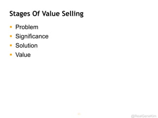 @RealGeneKim
Stages Of Value Selling
 Problem
 Significance
 Solution
 Value
35
 