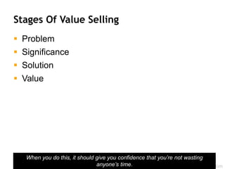 @RealGeneKim
Stages Of Value Selling
 Problem
 Significance
 Solution
 Value
40
When you do this, it should give you confidence that you’re not wasting
anyone’s time.
 