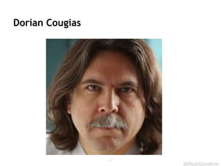 @RealGeneKim
Dorian Cougias
63
 