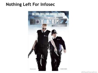 @RealGeneKim
Nothing Left For Infosec
 