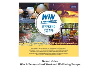 Naked Juice
Win A Personalised Weekend Wellbeing Escape
 