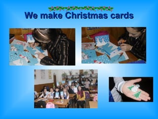 We make Christmas cards 