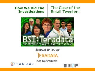 How We Did The Investigations The Case of the  Retail Tweeters Brought to you by And Our Partners   