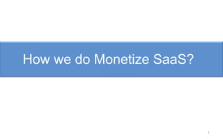 How we do Monetize SaaS? 