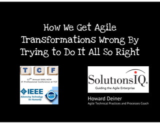 How We Get Agile Transformations Wrong By Trying To Do It All So Right
