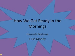 How We Get Ready in the Mornings Hannah Fortune Elisa Moody 