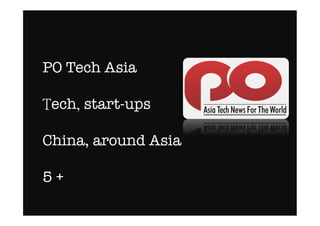 PO Tech Asia"

Tech, start-ups"

China, around Asia"

5 +
 