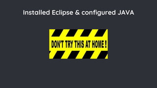 Installed Eclipse & configured JAVA
 