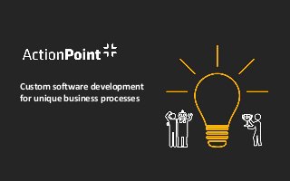 Custom software development
for unique business processes
 