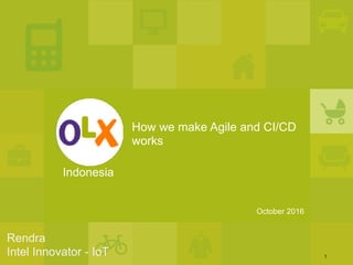 1
How we make Agile and CI/CD
works
Indonesia
October 2016
Rendra
Intel Innovator - IoT
 