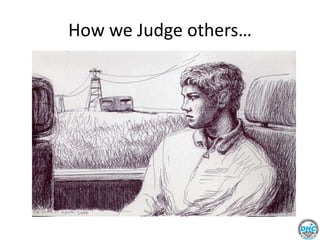 How we Judge others…
 