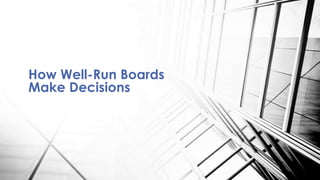 How Well-Run Boards
Make Decisions
 