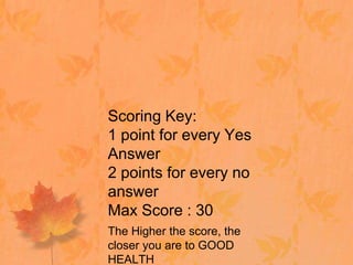 Scoring Key:1 point for every Yes Answer2 points for every no answerMax Score : 30<br />The Higher the score, the closer y...