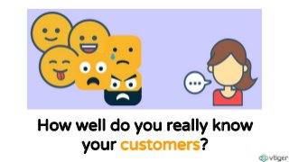 How well do you really know
your customers?
 