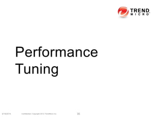Performance
Tuning
6/19/2014 Confidential | Copyright 2013 TrendMicro Inc. 35
 