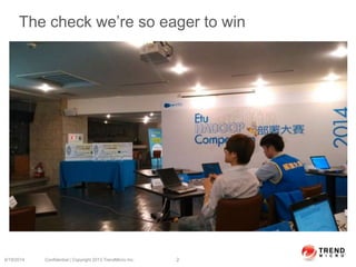 The check we’re so eager to win
6/19/2014 Confidential | Copyright 2013 TrendMicro Inc. 2
 