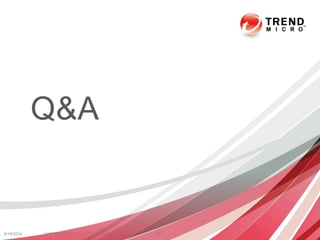 Q&A
6/19/2014 51Confidential | Copyright 2013 TrendMicro Inc.
 