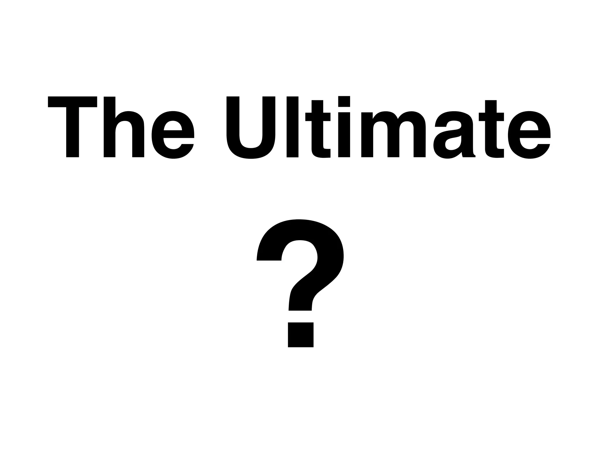 The Ultimate

    ?
 