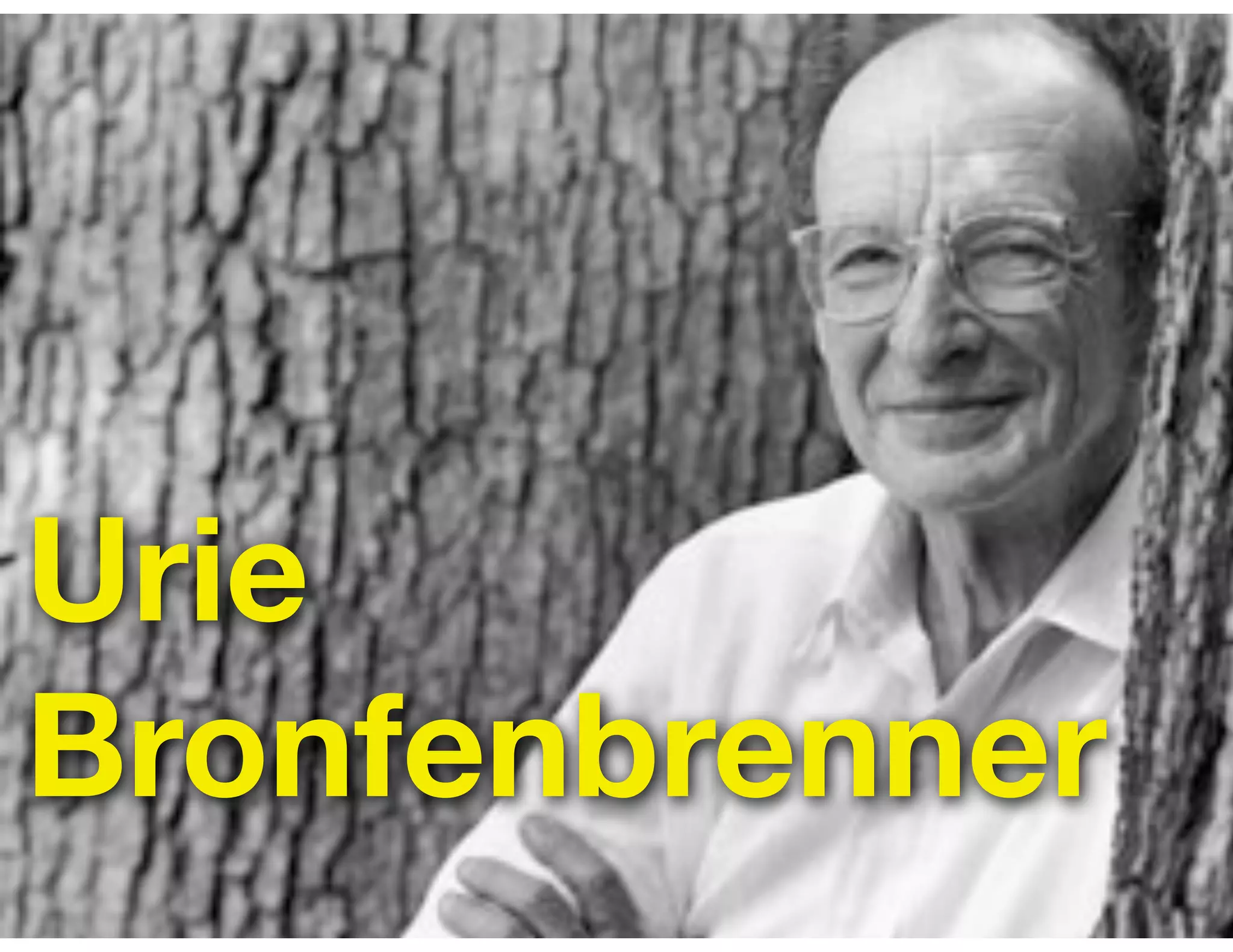 Urie
Bronfenbrenner
 