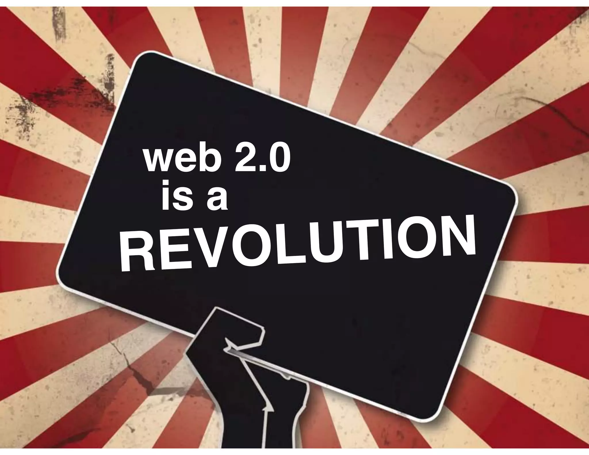 web 2.0
 is a
REV OLUTION
 