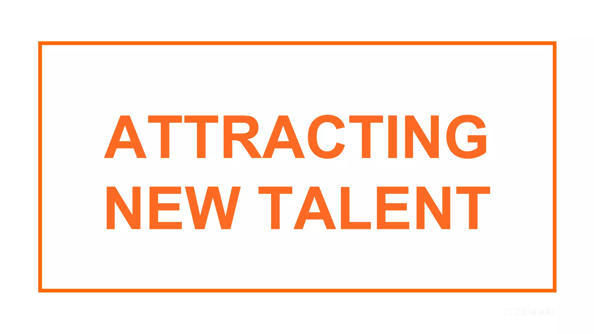 15
ATTRACTING
NEW TALENT
 