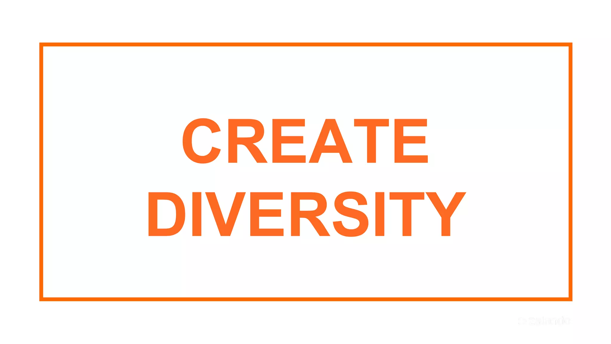 25
CREATE
DIVERSITY
 