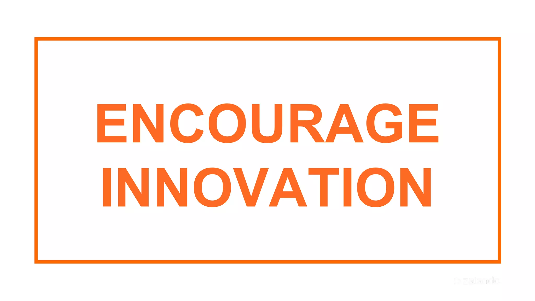 27
ENCOURAGE
INNOVATION
 