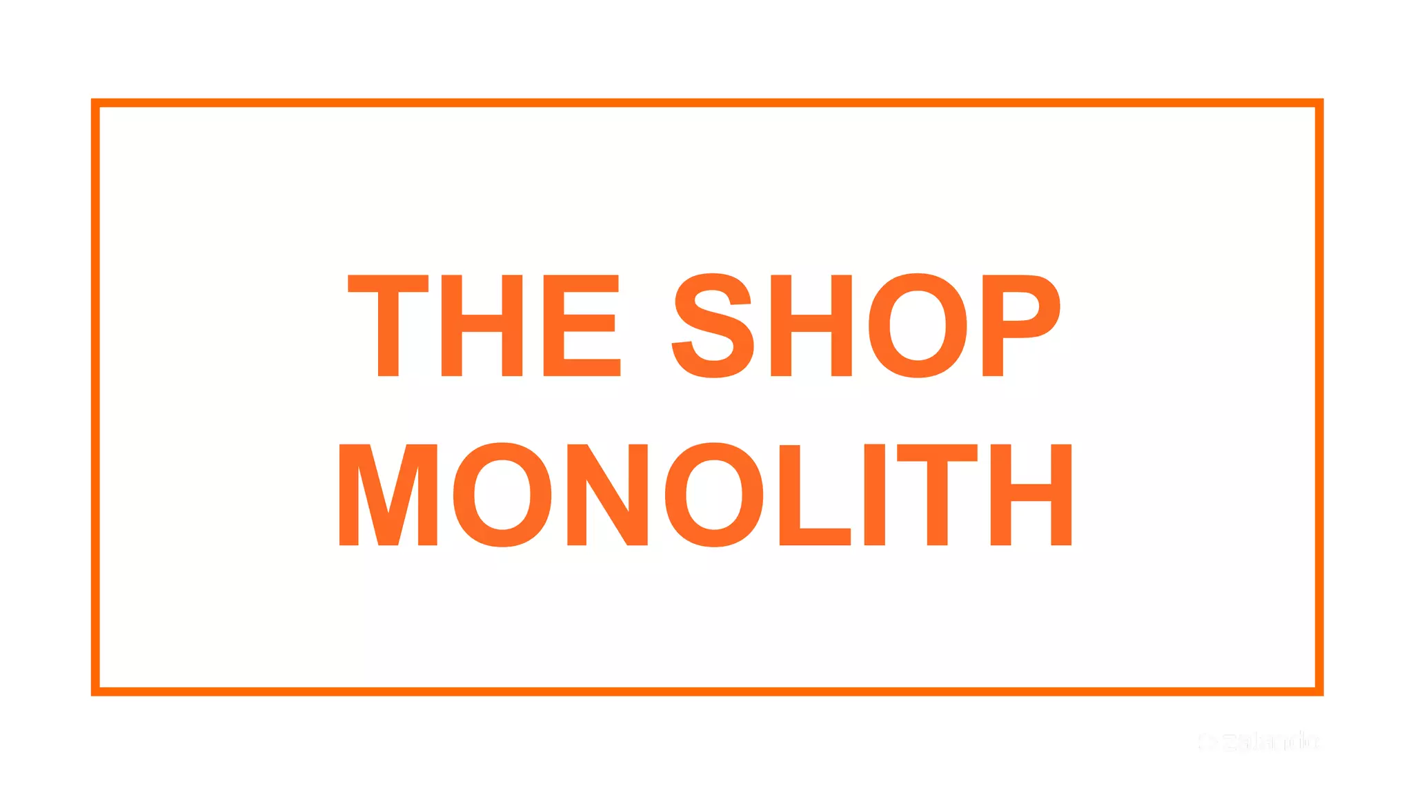 38
THE SHOP
MONOLITH
 