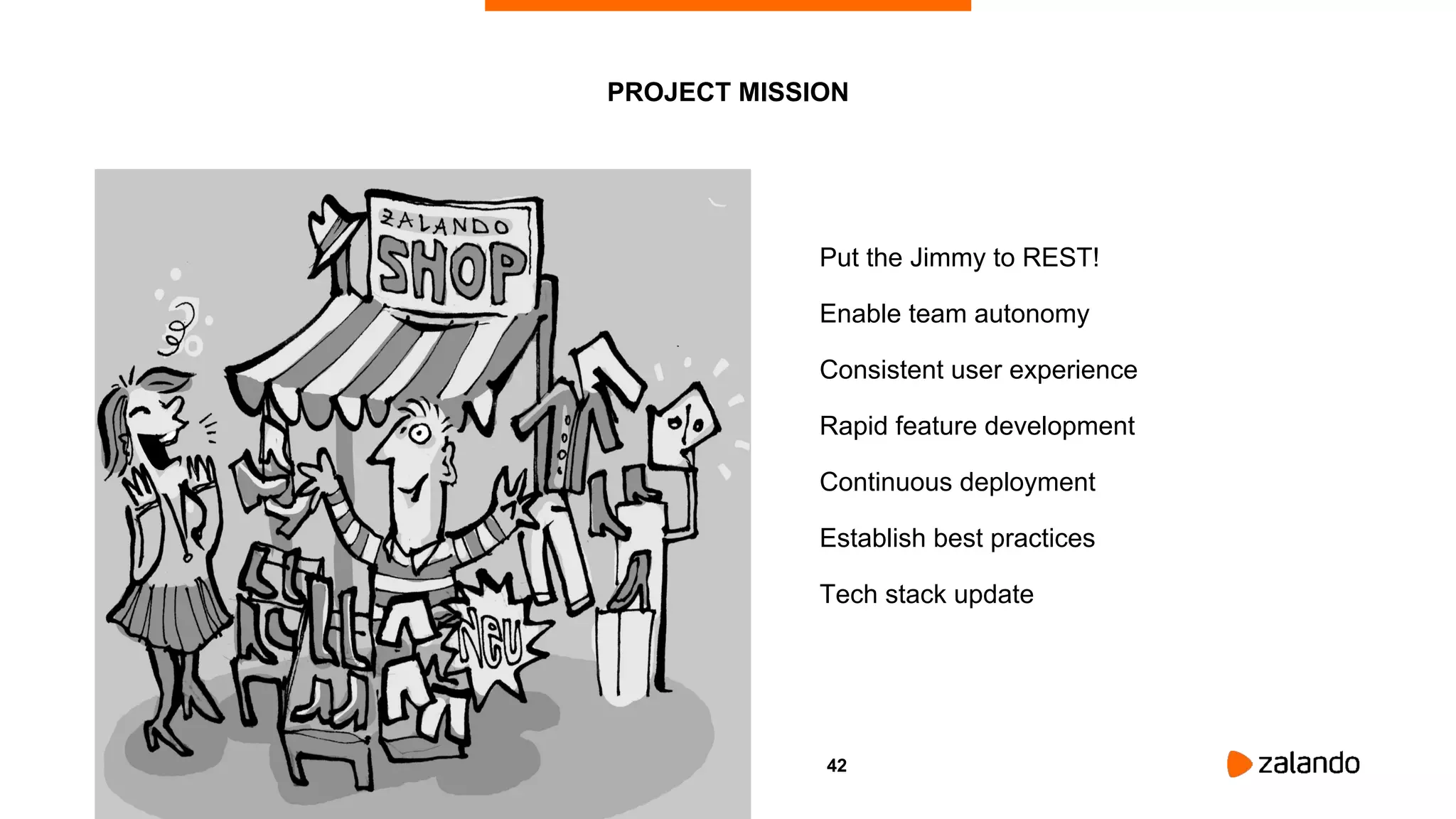 42
Put the Jimmy to REST!
Enable team autonomy
Consistent user experience
Rapid feature development
Continuous deployment
Establish best practices
Tech stack update
PROJECT MISSION
 