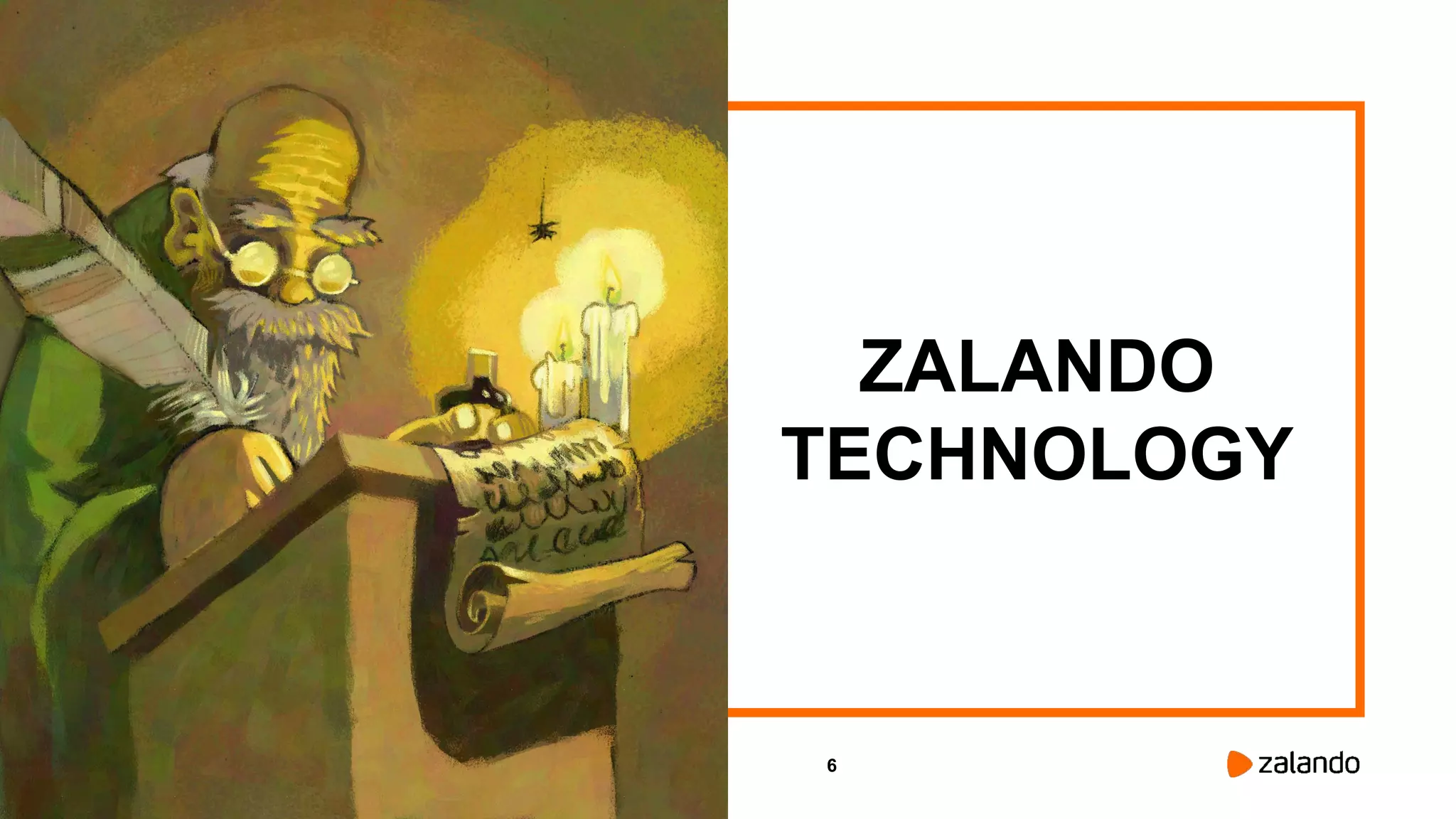 6
ZALANDO
TECHNOLOGY
 