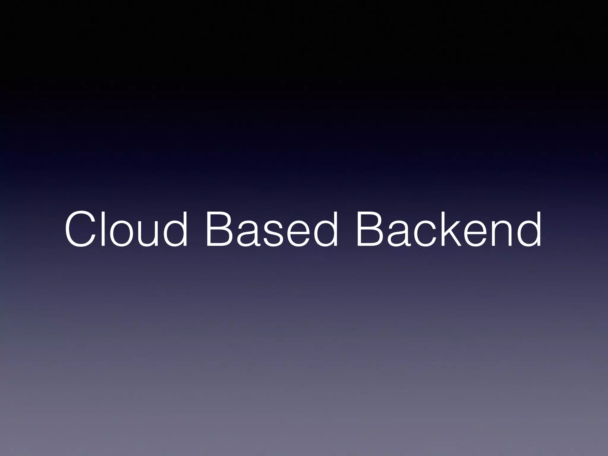 Cloud Based Backend
 