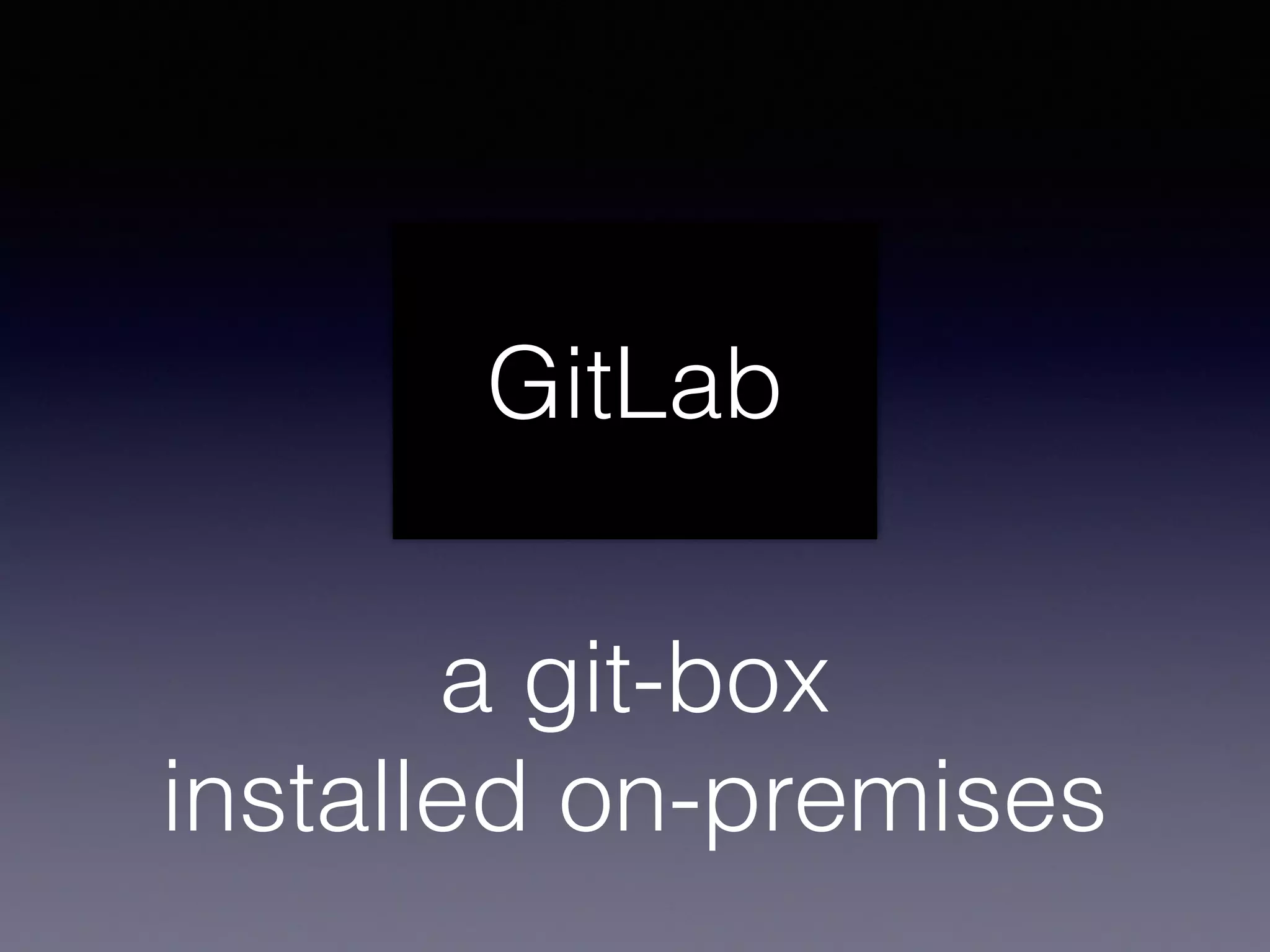 GitLab
a git-box 
installed on-premises
 