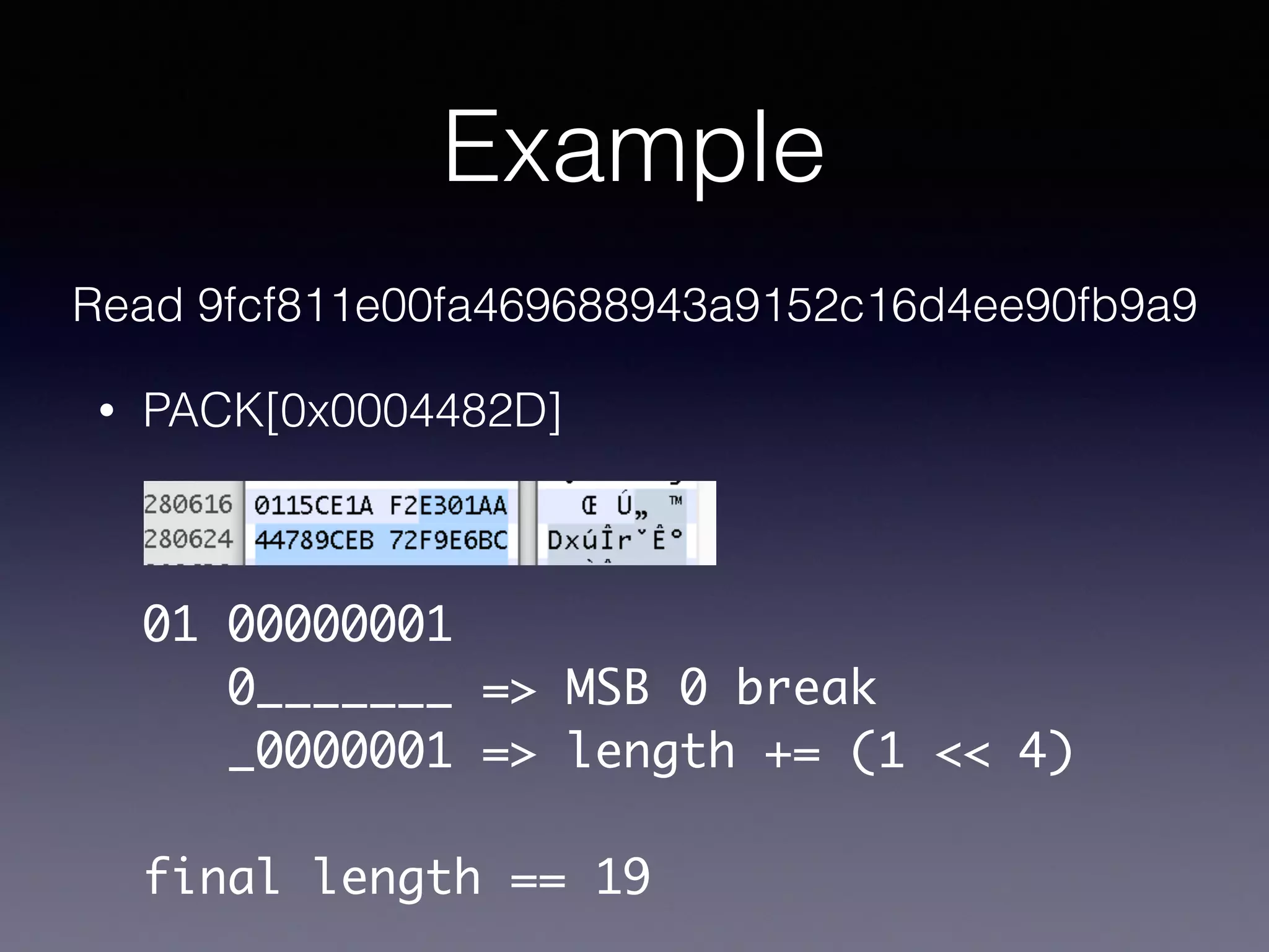 Example
Read 9fcf811e00fa469688943a9152c16d4ee90fb9a9
• PACK[0x0004482D]
01 00000001
0_______ => MSB 0 break
_0000001 => length += (1 << 4)
final length == 19
 