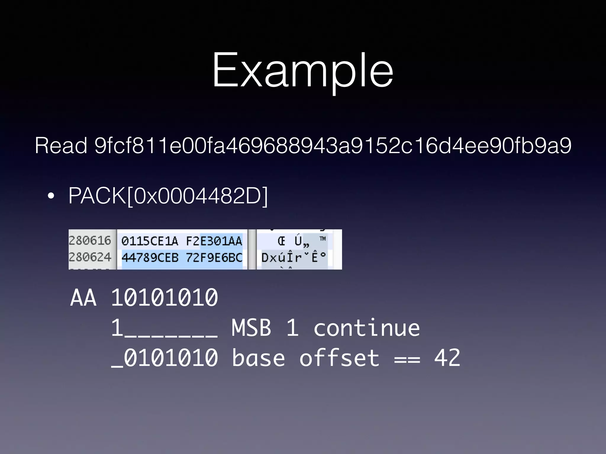 Example
Read 9fcf811e00fa469688943a9152c16d4ee90fb9a9
• PACK[0x0004482D]
AA 10101010
1_______ MSB 1 continue
_0101010 base offset == 42
 
