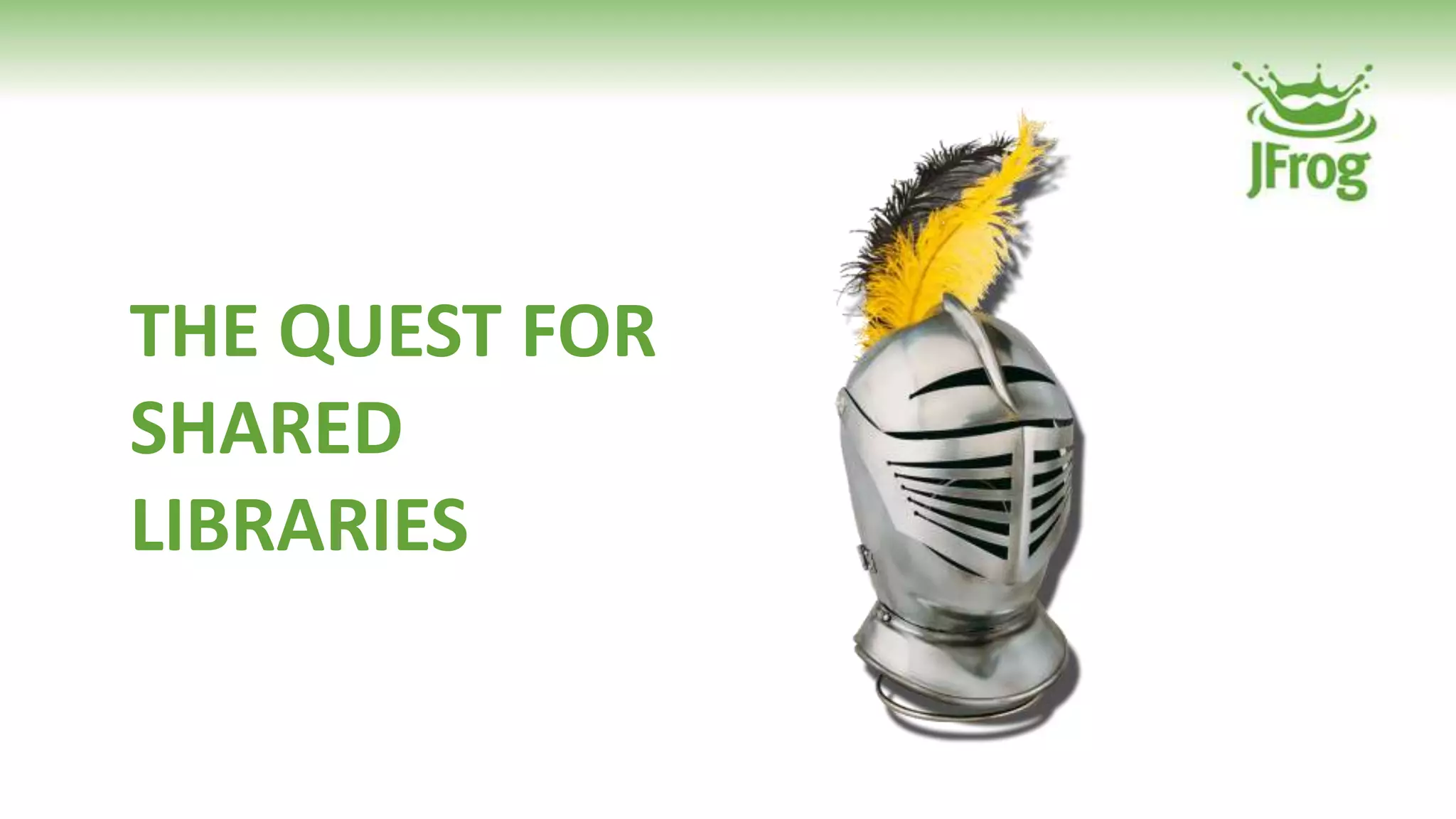 THE QUEST FOR
SHARED
LIBRARIES
 