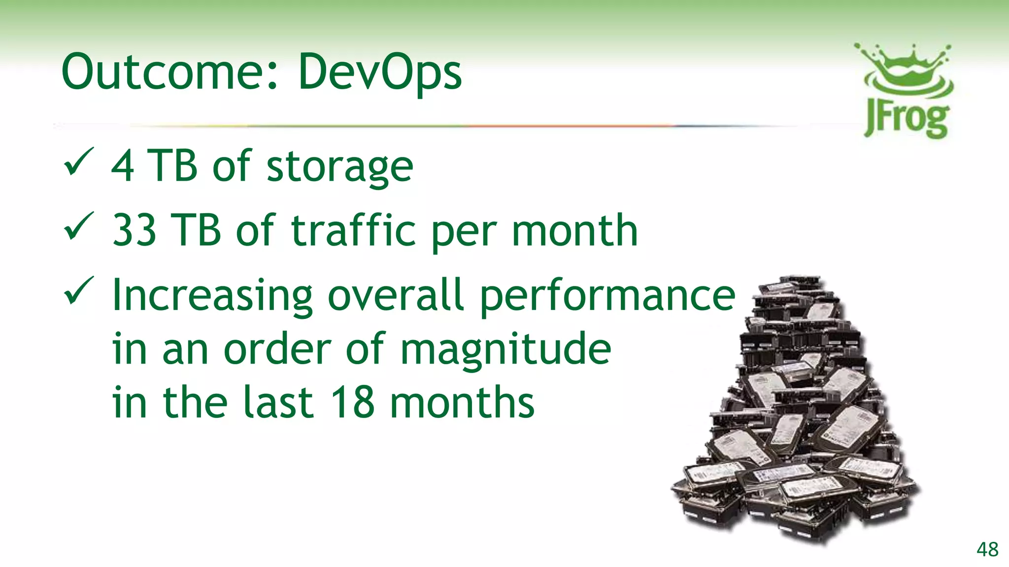 Outcome: DevOps
 4 TB of storage
 33 TB of traffic per month
 Increasing overall performance
  in an order of magnitude
  in the last 18 months


                                   48
 