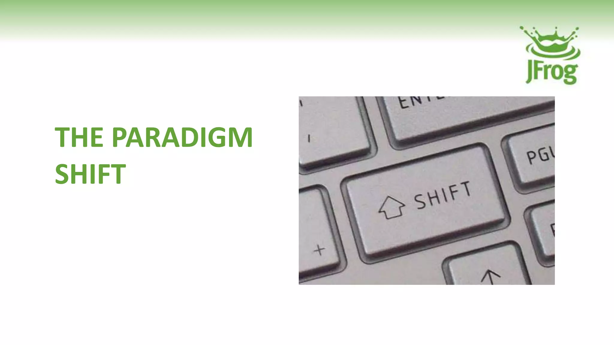 THE PARADIGM
SHIFT
 