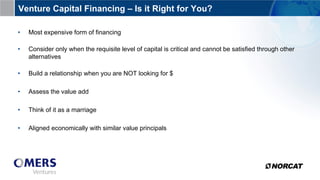 • Most expensive form of financing
• Consider only when the requisite level of capital is critical and cannot be satisfied...
