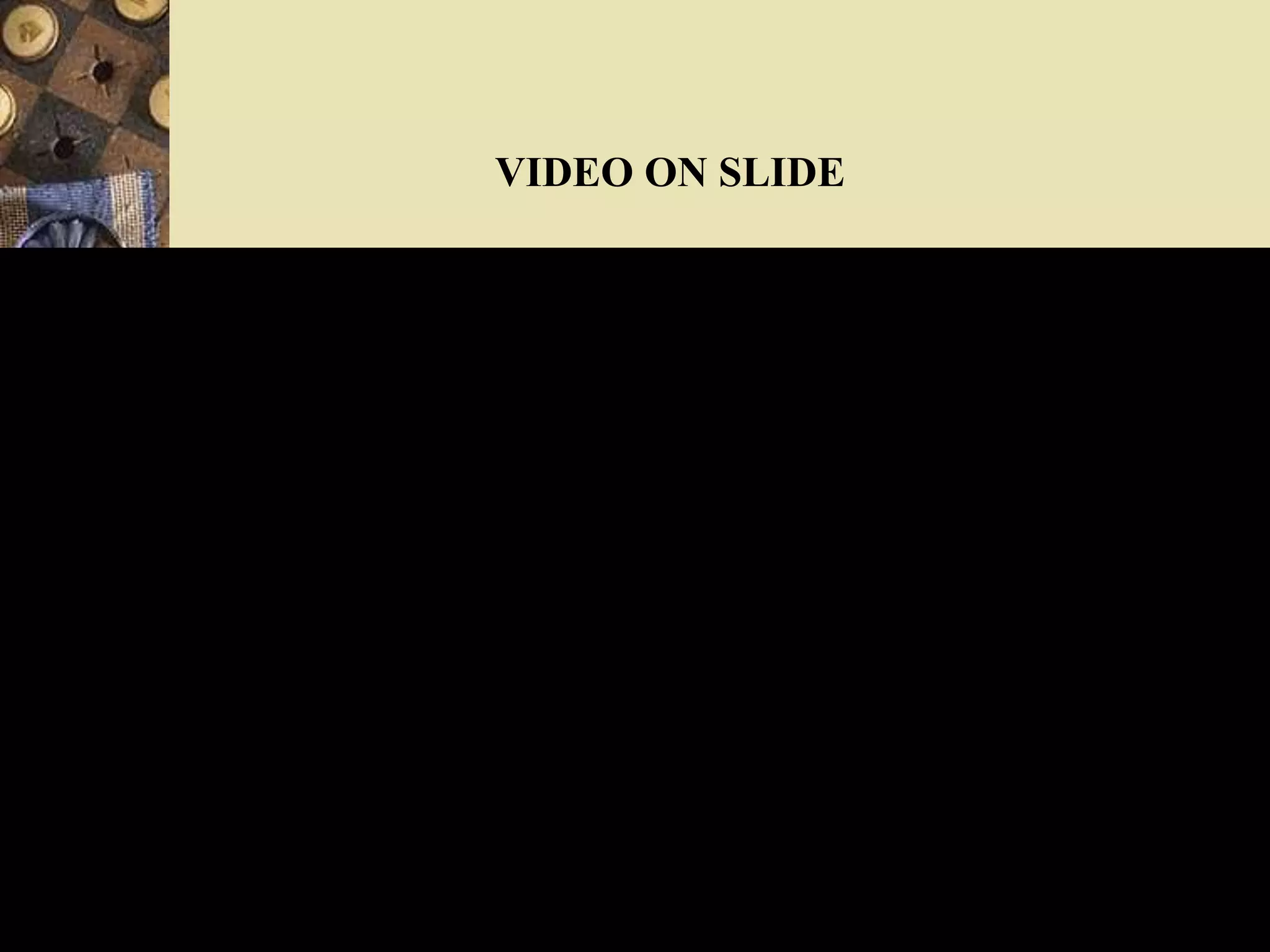 VIDEO ON SLIDE
 