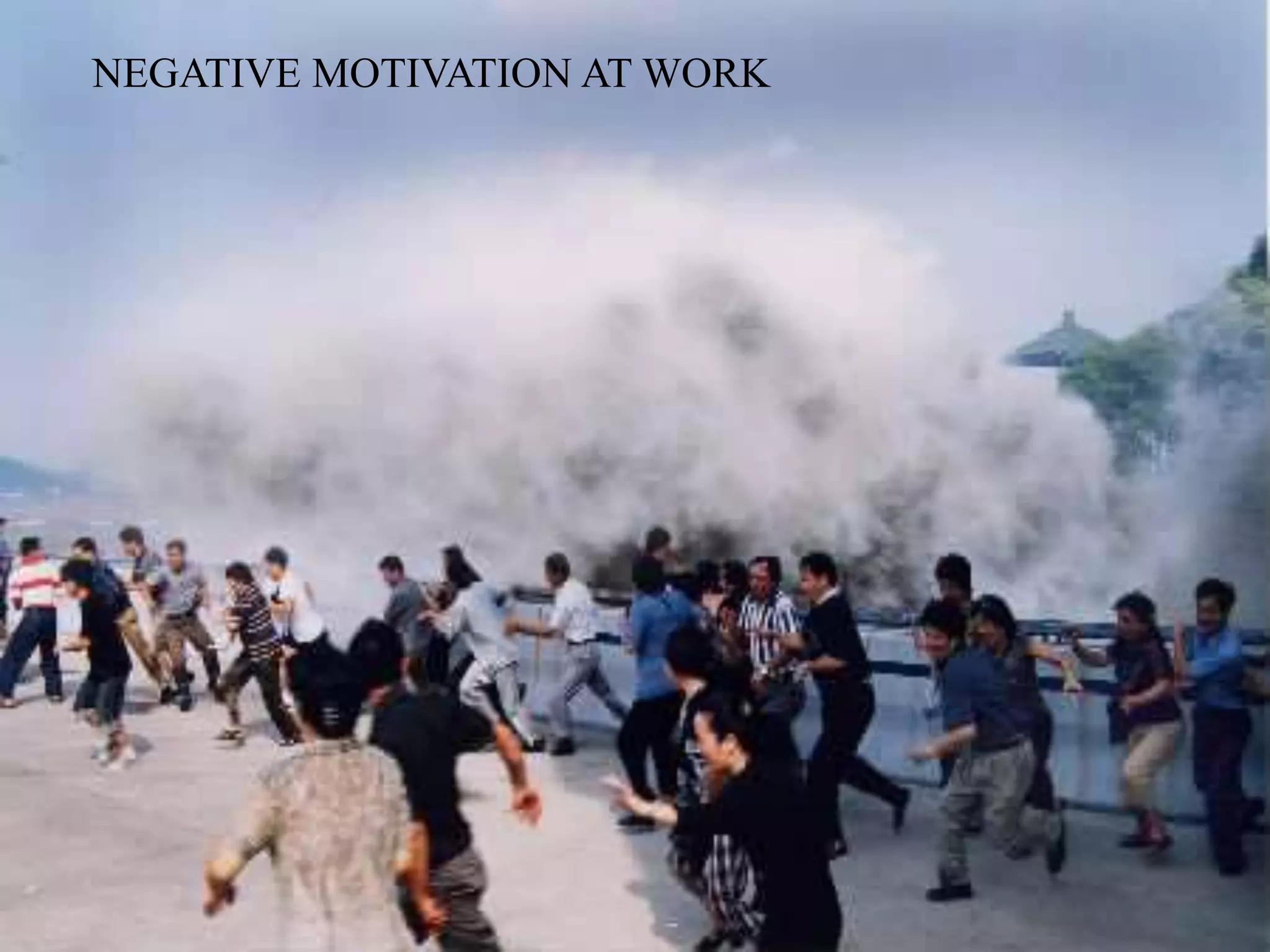 NEGATIVE MOTIVATION AT WORK
 