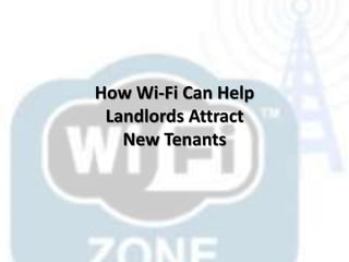 How Wi-Fi Can Help
Landlords Attract
New Tenants
 