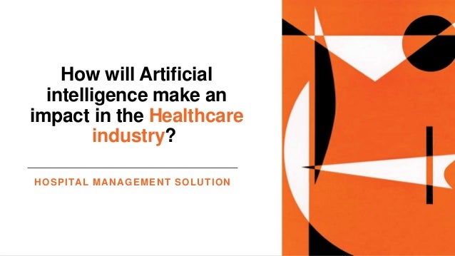 How will Artificial
intelligence make an
impact in the Healthcare
industry?
HOSPITAL MANAGEMENT SOLUTION
 